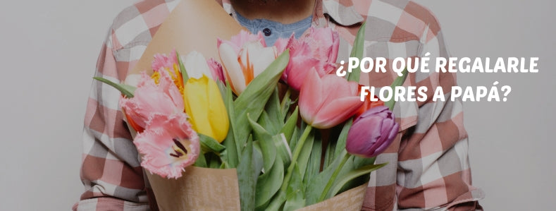 Flores para celebrar a Papá